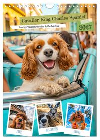 Cavalier King Charles Spaniel - Lustige Weltenreise im Selfie-Modus (Wandkalender 2027 DIN A4 hoch), CALVENDO Monatskalender