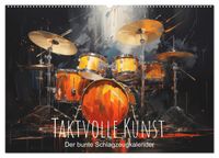 Taktvolle Kunst: Der bunte Schlagzeugkalender (Wandkalender 2027 DIN A2 quer), CALVENDO Monatskalender