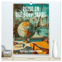 Reise in die 50er Jahre. Vintage Travel Poster. (hochwertiger Premium Wandkalender 2027 DIN A2 hoch), Kunstdruck in Hochglanz