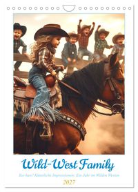 Wild-West Family - Yee-haw! Künstliche Impressionen: Ein Jahr im Wilden Westen (Wandkalender 2027 DIN A4 hoch), CALVENDO Monatskalender