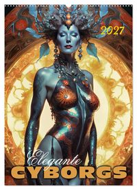 Elegante Cyborgs (Wandkalender 2027 DIN A2 hoch), CALVENDO Monatskalender