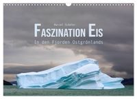 Faszination Eis - In den Fjorden Ostgrönlands (Wandkalender 2027 DIN A3 quer), CALVENDO Monatskalender