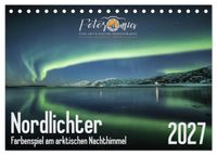 Nordlichter - Farbenspiel am arktischen Nachthimmel (Tischkalender 2027 DIN A5 quer), CALVENDO Monatskalender