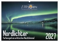 Nordlichter - Farbenspiel am arktischen Nachthimmel (Wandkalender 2027 DIN A2 quer), CALVENDO Monatskalender