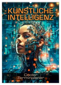 KÜNSTLICHE INTELLIGENZ Cooler Terminplaner (Wandkalender 2027 DIN A2 hoch), CALVENDO Monatskalender