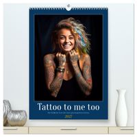 Tattoo to me too (hochwertiger Premium Wandkalender 2027 DIN A2 hoch), Kunstdruck in Hochglanz