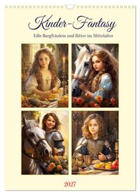 Kinder-Fantasy. Edle Burgfräulein und Ritter im Mittelalter (Wandkalender 2027 DIN A3 hoch), CALVENDO Monatskalender