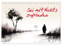 Sei mit Nichts zufrieden (Tischkalender 2027 DIN A5 quer), CALVENDO Monatskalender