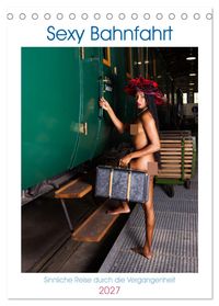 Sexy Bahnfahrt (Tischkalender 2027 DIN A5 hoch), CALVENDO Monatskalender
