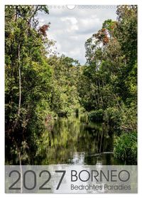 BORNEO Bedrohtes Paradies (Wandkalender 2027 DIN A3 hoch), CALVENDO Monatskalender