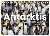 Antarktis - Die größte Eiswüste der Welt. (Tischkalender 2027 DIN A5 quer), CALVENDO Monatskalender