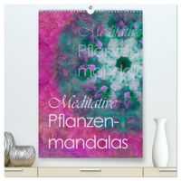 Meditative Pflanzenmandalas (hochwertiger Premium Wandkalender 2027 DIN A2 hoch), Kunstdruck in Hochglanz