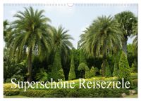 Superschöne Reiseziele (Wandkalender 2027 DIN A3 quer), CALVENDO Monatskalender