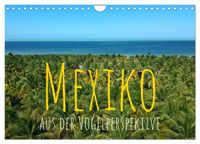 Mexiko aus der Vogelperspektive (Wandkalender 2027 DIN A4 quer), CALVENDO Monatskalender