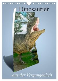 Dinosaurier aus der Vergangenheit (Wandkalender 2027 DIN A4 hoch), CALVENDO Monatskalender