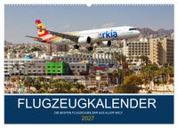 Flugzeugkalender - die besten Flugzeugbilder aus aller Welt (Wandkalender 2027 DIN A2 quer), CALVENDO Monatskalender