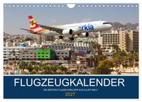 Flugzeugkalender - die besten Flugzeugbilder aus aller Welt (Wandkalender 2027 DIN A4 quer), CALVENDO Monatskalender
