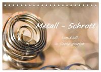 Metall - Schrott kunstvoll in Szene gesetzt (Tischkalender 2027 DIN A5 quer), CALVENDO Monatskalender