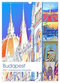 Budapest - Künstlerische Fotografie (Wandkalender 2027 DIN A3 hoch), CALVENDO Monatskalender
