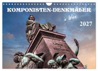 Komponisten-Denkmäler in Wien (Wandkalender 2027 DIN A4 quer), CALVENDO Monatskalender