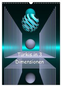 Türkis in 3 Dimensionen (Wandkalender 2027 DIN A3 hoch), CALVENDO Monatskalender