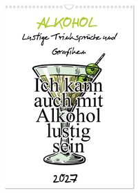 Alkohol - Lustige Trinksprüche und Grafiken (Wandkalender 2027 DIN A3 hoch), CALVENDO Monatskalender