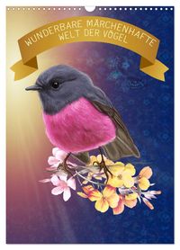 Wunderbare märchenhafte Welt der Vögel (Wandkalender 2027 DIN A3 hoch), CALVENDO Monatskalender