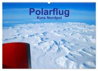 Polarflug Kurs Nordpol (Wandkalender 2027 DIN A2 quer), CALVENDO Monatskalender