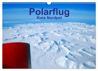 Polarflug Kurs Nordpol (Wandkalender 2027 DIN A3 quer), CALVENDO Monatskalender