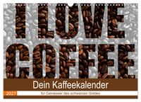 I Love Coffee - Dein Kaffeekalender für Geniesser des schwarzen Goldes (Wandkalender 2027 DIN A3 quer), CALVENDO Monatskalender
