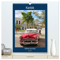 KARIBIK Oldtimer auf Kuba (hochwertiger Premium Wandkalender 2027 DIN A2 hoch), Kunstdruck in Hochglanz