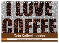 I Love Coffee - Dein Kaffeekalender für Geniesser des schwarzen Goldes (Wandkalender 2027 DIN A4 quer), CALVENDO Monatskalender