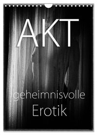 Akt - geheimnisvolle Erotik (Wandkalender 2027 DIN A4 hoch), CALVENDO Monatskalender