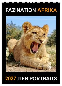 FASZINATION AFRIKA TIER PORTRAITS (Wandkalender 2027 DIN A2 hoch), CALVENDO Monatskalender