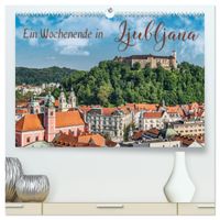 Ein Wochenende in Ljubljana (hochwertiger Premium Wandkalender 2027 DIN A2 quer), Kunstdruck in Hochglanz