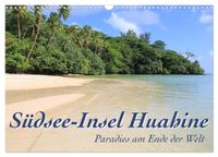 Südsee-Insel Huahine - Paradies am Ende der Welt (Wandkalender 2027 DIN A3 quer), CALVENDO Monatskalender