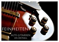Feinheiten - Alte Gitarren im Detail (Wandkalender 2027 DIN A2 quer), CALVENDO Monatskalender