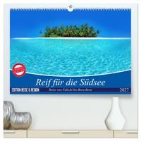 Reif für die Südsee. Reise von Fidschi bis Bora Bora (hochwertiger Premium Wandkalender 2027 DIN A2 quer), Kunstdruck in Hochglanz