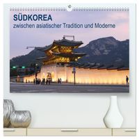 SÜDKOREA zwischen asiatischer Tradition und Moderne (hochwertiger Premium Wandkalender 2027 DIN A2 quer), Kunstdruck in Hochglanz