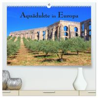 Aquädukte in Europa (hochwertiger Premium Wandkalender 2027 DIN A2 quer), Kunstdruck in Hochglanz