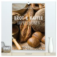 Emotionale Momente: Brot und Kaffee Impressionen (hochwertiger Premium Wandkalender 2027 DIN A2 hoch), Kunstdruck in Hochglanz