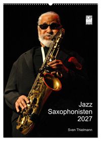Jazz Saxophonisten 2027 (Wandkalender 2027 DIN A2 hoch), CALVENDO Monatskalender