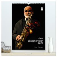 Jazz Saxophonisten 2027 (hochwertiger Premium Wandkalender 2027 DIN A2 hoch), Kunstdruck in Hochglanz