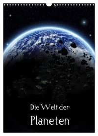 Die Welt der Planeten (Wandkalender 2027 DIN A3 hoch), CALVENDO Monatskalender