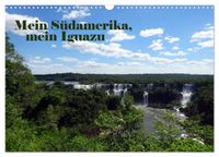 Mein Südamerika, mein Iguazu (Wandkalender 2027 DIN A3 quer), CALVENDO Monatskalender