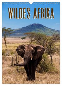 Wildes Afrika (Wandkalender 2027 DIN A3 hoch), CALVENDO Monatskalender