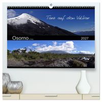 Tanz auf dem Vulkan - Osorno (Chile) (hochwertiger Premium Wandkalender 2027 DIN A2 quer), Kunstdruck in Hochglanz