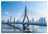 Brücken der Zukunft (Wandkalender 2027 DIN A3 quer), CALVENDO Monatskalender