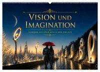 Vision und Imagination - 12 Bilder aus einer möglichen Zukunft (Wandkalender 2027 DIN A2 quer), CALVENDO Monatskalender