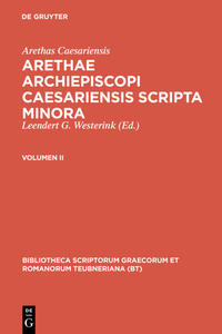 Arethas Caesariensis: Arethae archiepiscopi Caesariensis scripta minora / Arethae archiepiscopi Caesariensis scripta minora